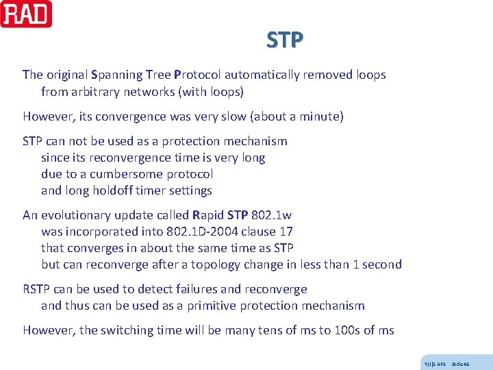STP The original Spanning Tree Protocol automatically removed loops from arbitrary networks (with loops)