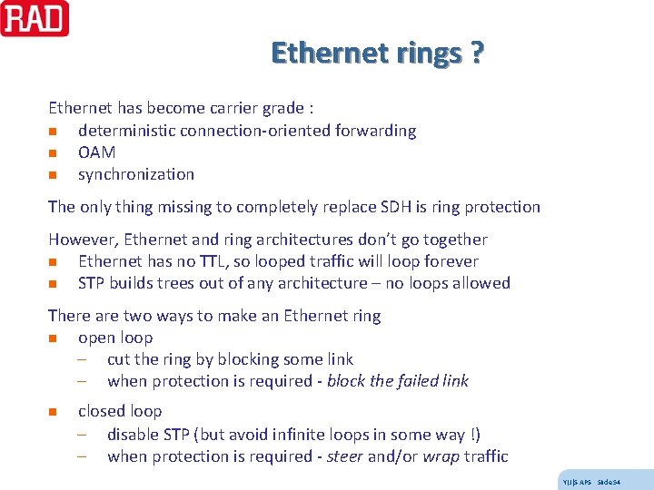 Ethernet rings ? Ethernet has become carrier grade : n deterministic connection-oriented forwarding n