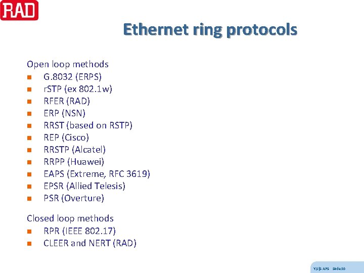 Ethernet ring protocols Open loop methods n G. 8032 (ERPS) n r. STP (ex