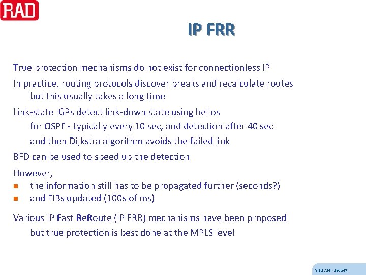 IP FRR True protection mechanisms do not exist for connectionless IP In practice, routing