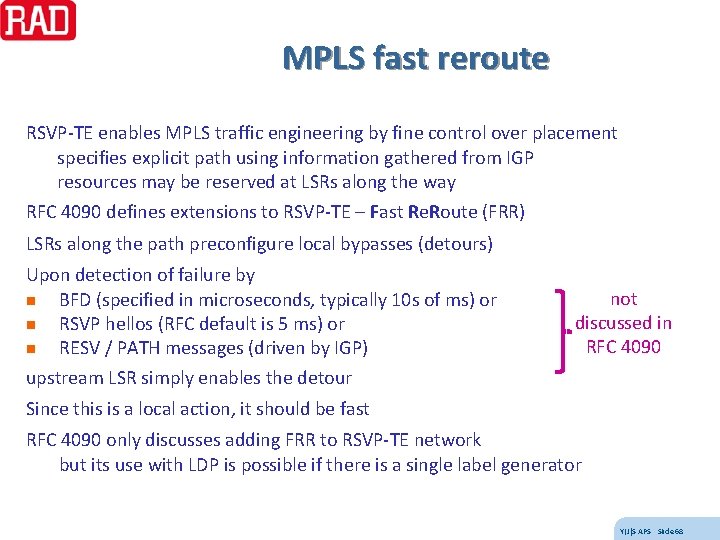 MPLS fast reroute RSVP-TE enables MPLS traffic engineering by fine control over placement specifies