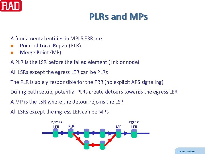PLRs and MPs A fundamental entities in MPLS FRR are n Point of Local