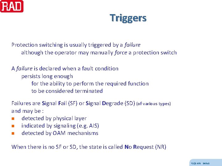 Triggers Protection switching is usually triggered by a failure although the operator may manually