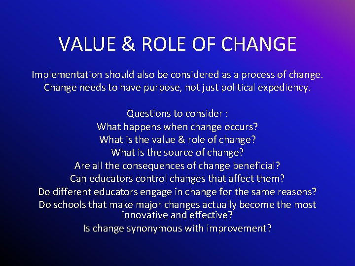 VALUE & ROLE OF CHANGE Implementation should also be considered as a process of