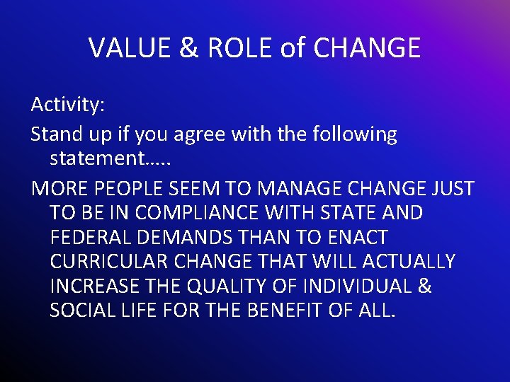 VALUE & ROLE of CHANGE Activity: Stand up if you agree with the following