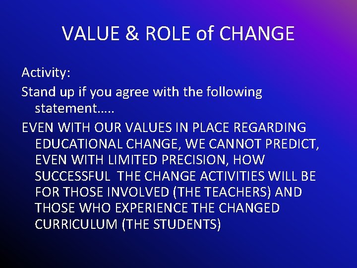 VALUE & ROLE of CHANGE Activity: Stand up if you agree with the following