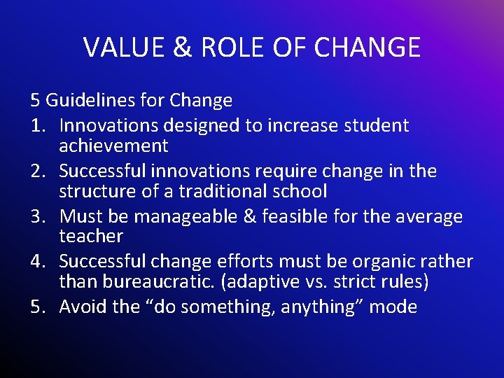 VALUE & ROLE OF CHANGE 5 Guidelines for Change 1. Innovations designed to increase