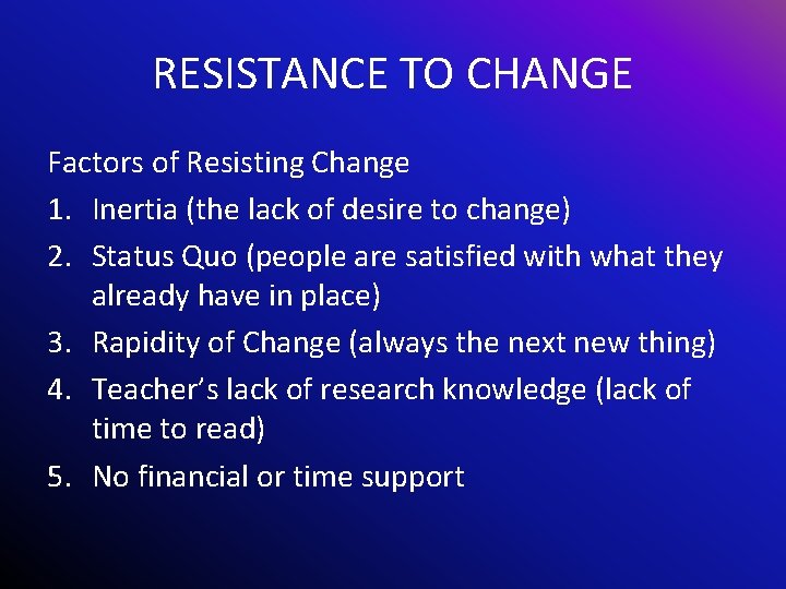 RESISTANCE TO CHANGE Factors of Resisting Change 1. Inertia (the lack of desire to