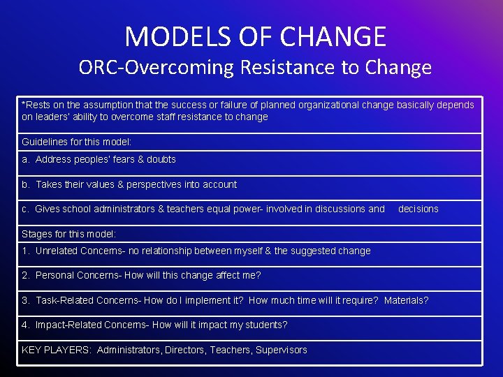 MODELS OF CHANGE ORC-Overcoming Resistance to Change *Rests on the assumption that the success