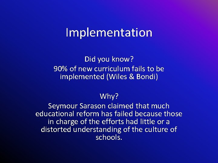 Implementation Did you know? 90% of new curriculum fails to be implemented (Wiles &