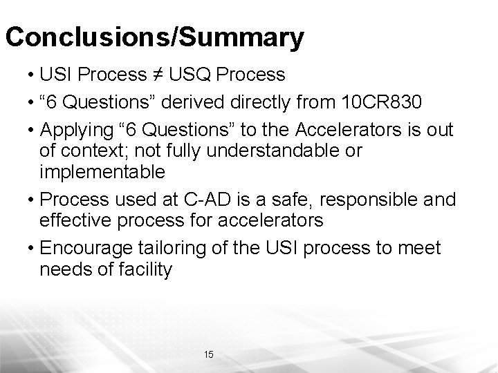 Conclusions/Summary • USI Process ≠ USQ Process • “ 6 Questions” derived directly from