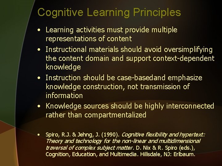 Cognitive Learning Principles • Learning activities must provide multiple representations of content • Instructional