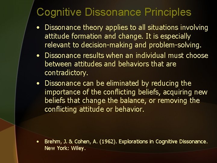 Cognitive Dissonance Principles • Dissonance theory applies to all situations involving attitude formation and