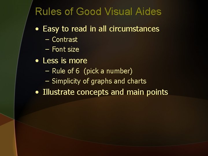 Rules of Good Visual Aides • Easy to read in all circumstances – Contrast