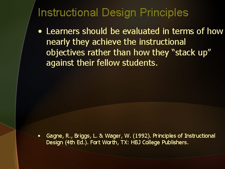 Instructional Design Principles • Learners should be evaluated in terms of how nearly they