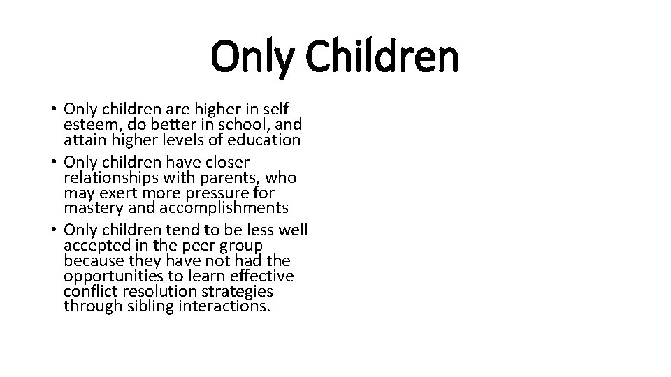 Only Children • Only children are higher in self esteem, do better in school,