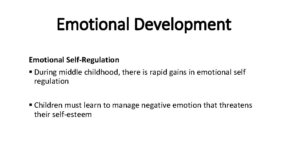 Emotional Development Emotional Self-Regulation § During middle childhood, there is rapid gains in emotional