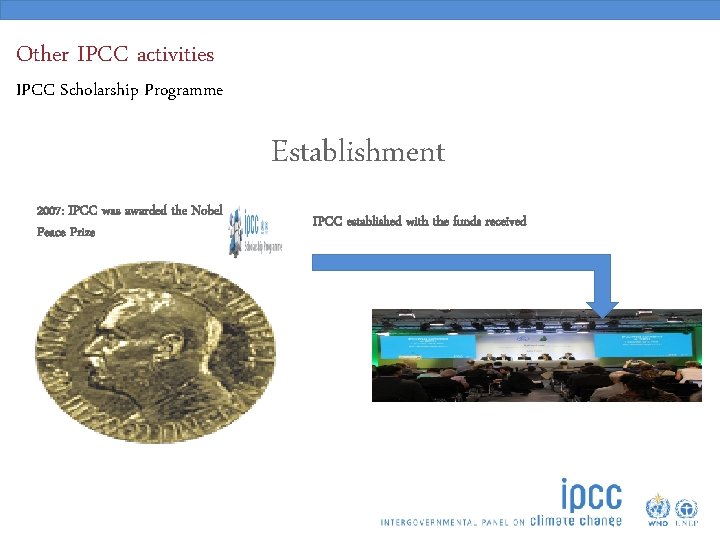 Other IPCC activities IPCC Scholarship Programme 2007: IPCC was awarded the Nobel Peace Prize