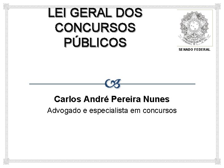 LEI GERAL DOS CONCURSOS PÚBLICOS Carlos André Pereira Nunes Advogado e especialista em concursos