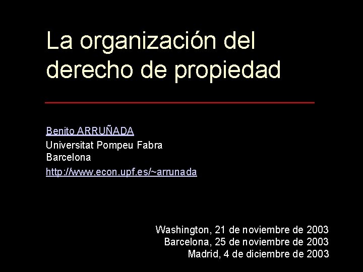 La organización del derecho de propiedad Benito ARRUÑADA Universitat Pompeu Fabra Barcelona http: //www.