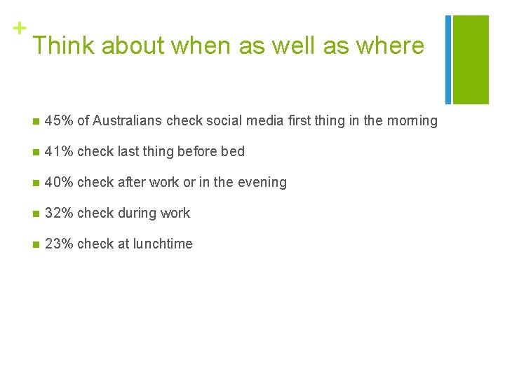 + Think about when as well as where n 45% of Australians check social