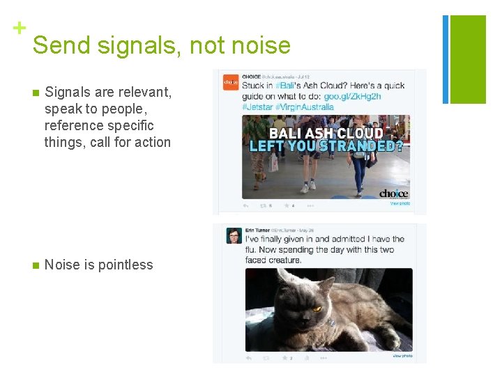 + Send signals, not noise n Signals are relevant, speak to people, reference specific