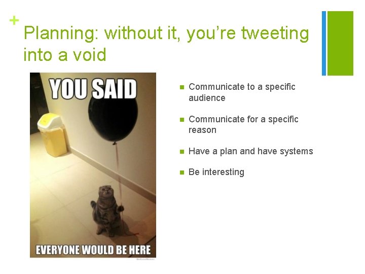 + Planning: without it, you’re tweeting into a void n Communicate to a specific