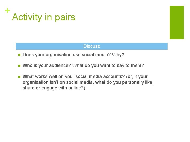 + Activity in pairs Discuss n Does your organisation use social media? Why? n