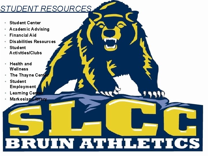 STUDENT RESOURCES • • • Student Center Academic Advising Financial Aid Disabilities Resources Student