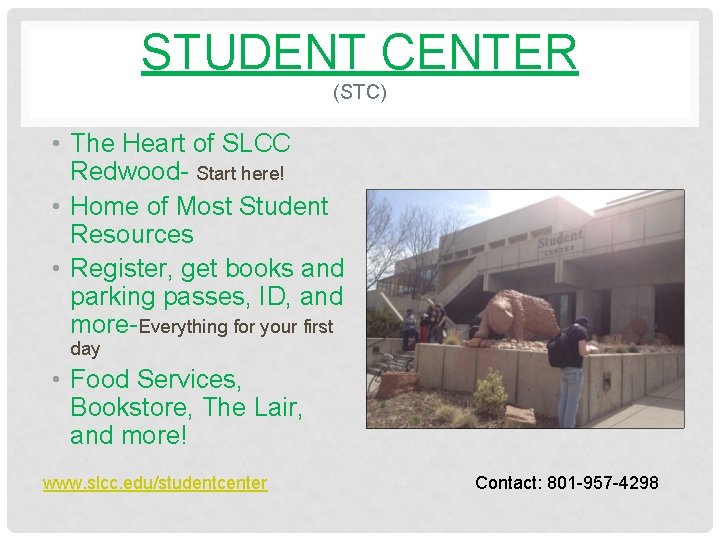STUDENT CENTER (STC) • The Heart of SLCC Redwood- Start here! • Home of