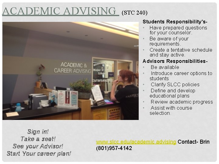 ACADEMIC ADVISING (STC 240) Students Responsibility's • Have prepared questions for your counselor. •