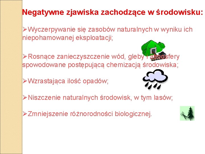 Negatywne zjawiska zachodzące w środowisku: ØWyczerpywanie się zasobów naturalnych w wyniku ich niepohamowanej eksploatacji;