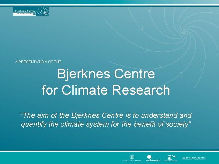 A PRESENTATION OF THE Bjerknes Centre for Climate Research “The aim of the Bjerknes