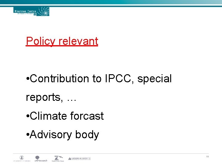 Policy relevant • Contribution to IPCC, special reports, … • Climate forcast • Advisory