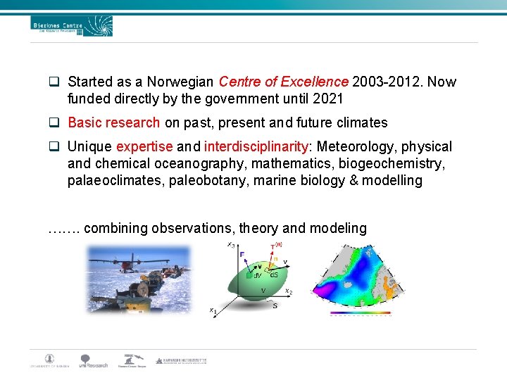 q Started as a Norwegian Centre of Excellence 2003 -2012. Now funded directly by