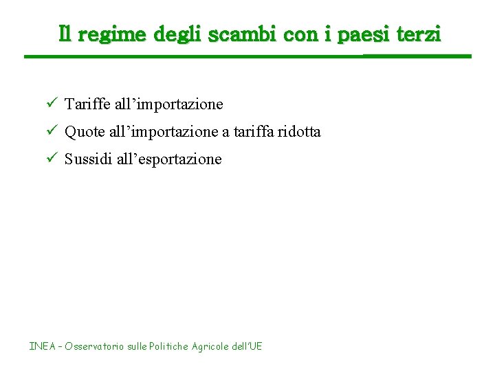 Il regime degli scambi con i paesi terzi ü Tariffe all’importazione ü Quote all’importazione