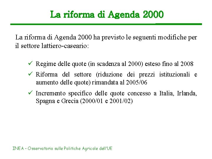 La riforma di Agenda 2000 ha previsto le seguenti modifiche per il settore lattiero-caseario: