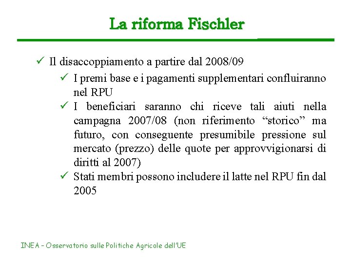 La riforma Fischler ü Il disaccoppiamento a partire dal 2008/09 ü I premi base