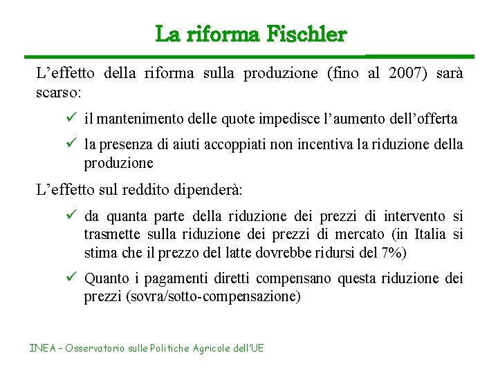 La riforma Fischler L’effetto della riforma sulla produzione (fino al 2007) sarà scarso: ü