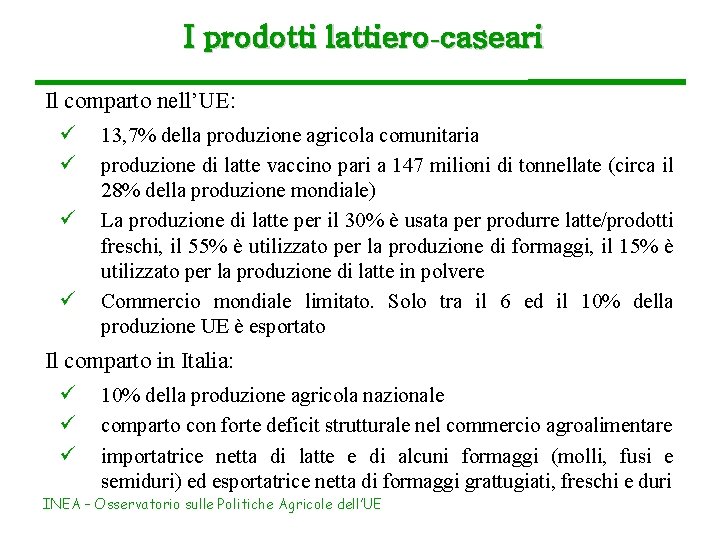 I prodotti lattiero-caseari Il comparto nell’UE: ü ü 13, 7% della produzione agricola comunitaria