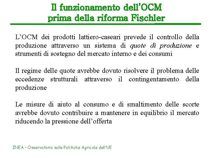 Il funzionamento dell’OCM prima della riforma Fischler L’OCM dei prodotti lattiero-caseari prevede il controllo