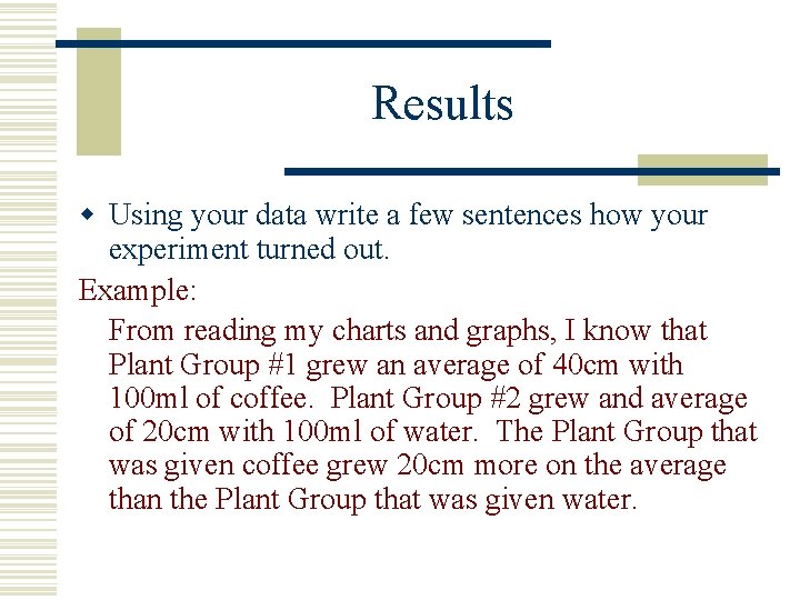 Results w Using your data write a few sentences how your experiment turned out.