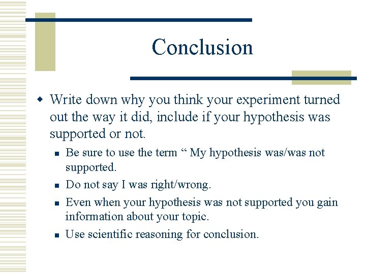 Conclusion w Write down why you think your experiment turned out the way it