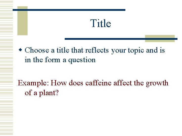 Title w Choose a title that reflects your topic and is in the form