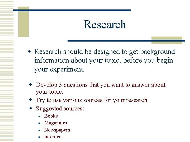 Research w Research should be designed to get background information about your topic, before
