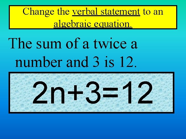 Change the verbal statement to an algebraic equation. The sum of a twice a