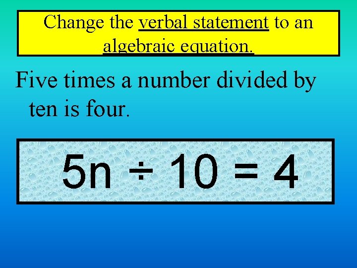 Change the verbal statement to an algebraic equation. Five times a number divided by