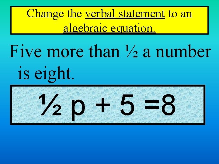 Change the verbal statement to an algebraic equation. Five more than ½ a number