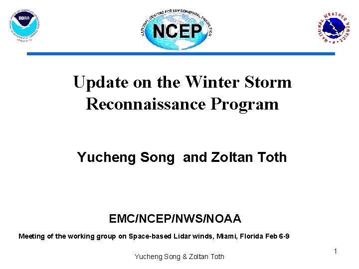 Update on the Winter Storm Reconnaissance Program Yucheng Song and Zoltan Toth EMC/NCEP/NWS/NOAA Meeting