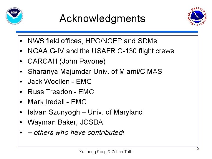 Acknowledgments • • • NWS field offices, HPC/NCEP and SDMs NOAA G-IV and the